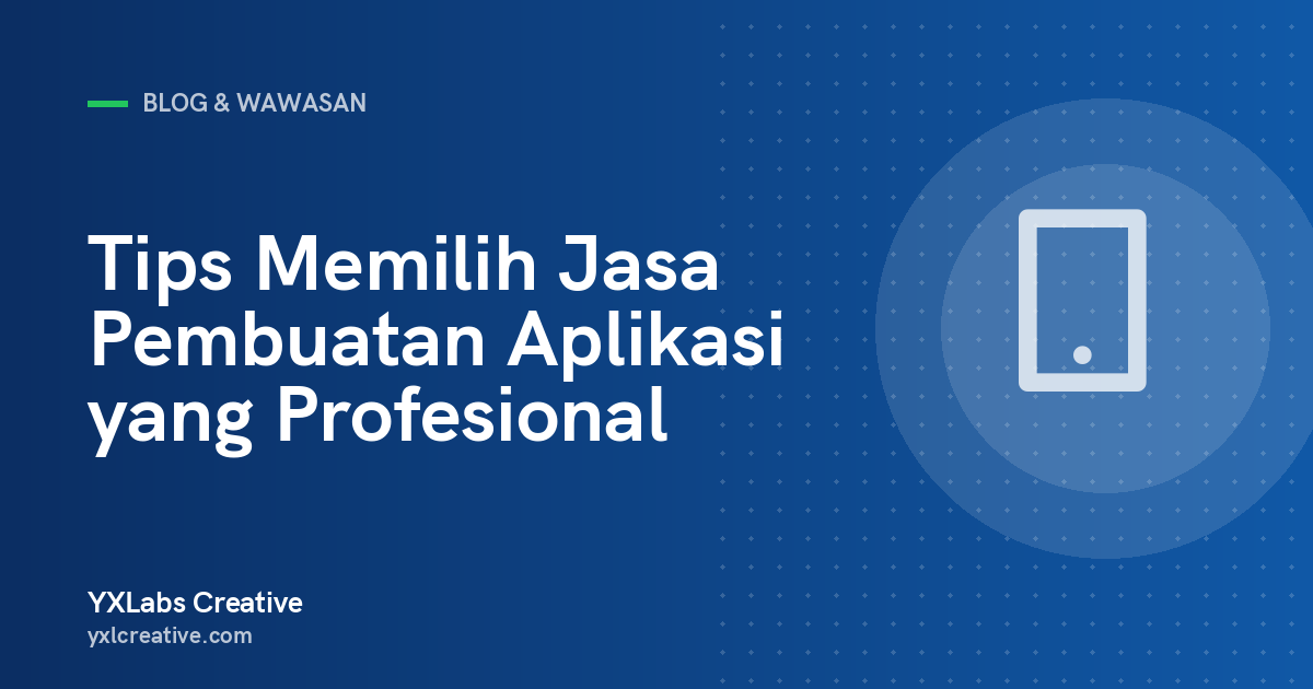 Tips Memilih Jasa Pembuatan Aplikasi yang Profesional